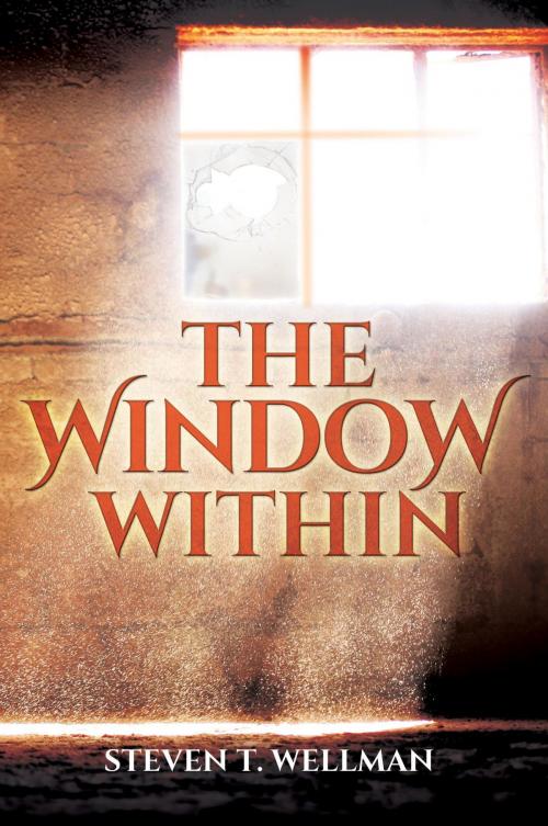 Cover of the book The Window Within by Steven T. Wellman, Holy Fire Publishing LLC