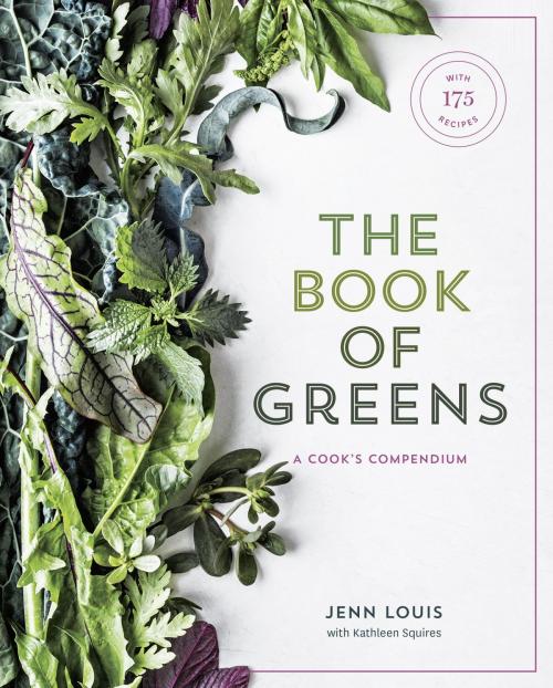 Cover of the book The Book of Greens by Jenn Louis, Kathleen Squires, Potter/Ten Speed/Harmony/Rodale
