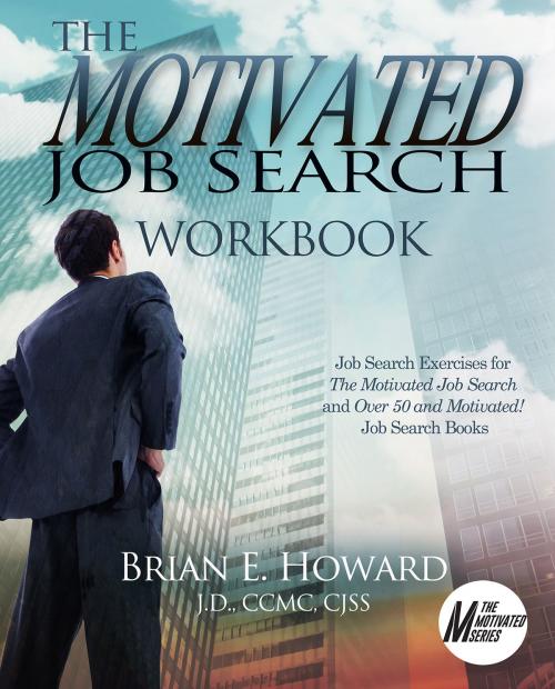 Cover of the book The Motivated Job Search Workbook by Brian E. Howard, WriteLife Publishing