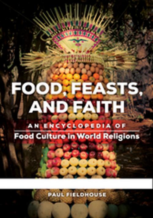 Cover of the book Food, Feasts, and Faith: An Encyclopedia of Food Culture in World Religions [2 volumes] by Paul Fieldhouse, ABC-CLIO