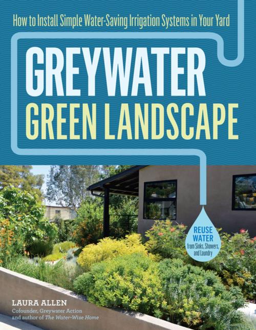 Cover of the book Greywater, Green Landscape by Laura Allen, Storey Publishing, LLC