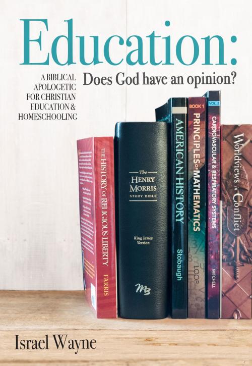 Cover of the book Education: Does God have an opinion? by Israel Wayne, New Leaf Publishing Group, Inc.