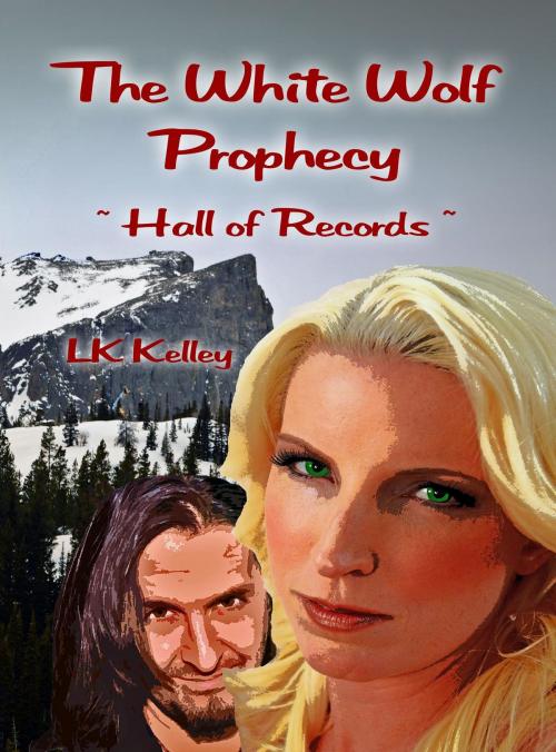 Cover of the book The White Wolf Prophecy - Hall of Records - Book 2 by LK Kelley, DragonEye Publishing