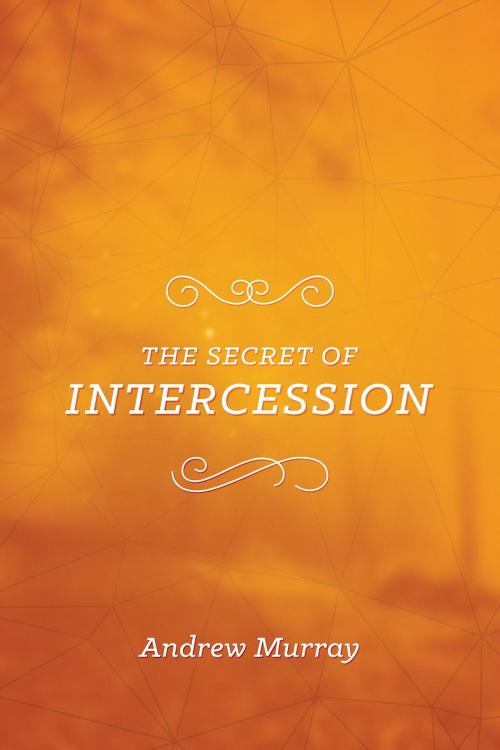 Cover of the book The Secret of Intercession by Andrew Murray, CLC Publications