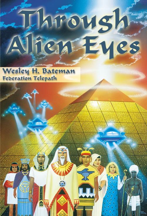 Cover of the book Through Alien Eyes by Wesley H. Bateman, Light Technology Publishing