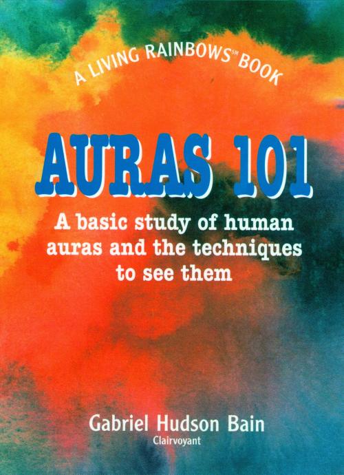 Cover of the book Auras 101 by Gabriel Bain, Light Technology Publishing