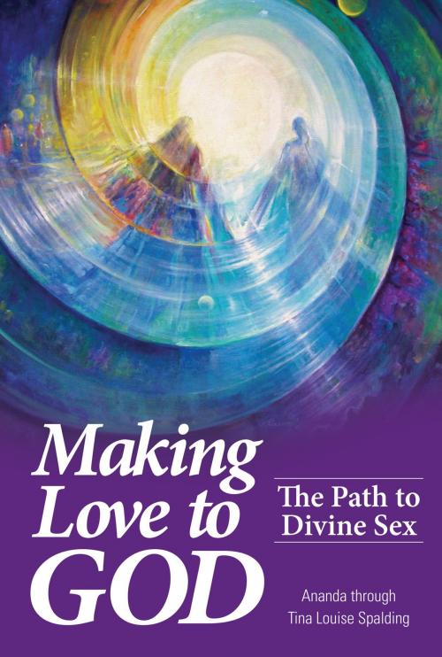 Cover of the book Making Love to God by Tina Louise Spalding, Light Technology Publishing