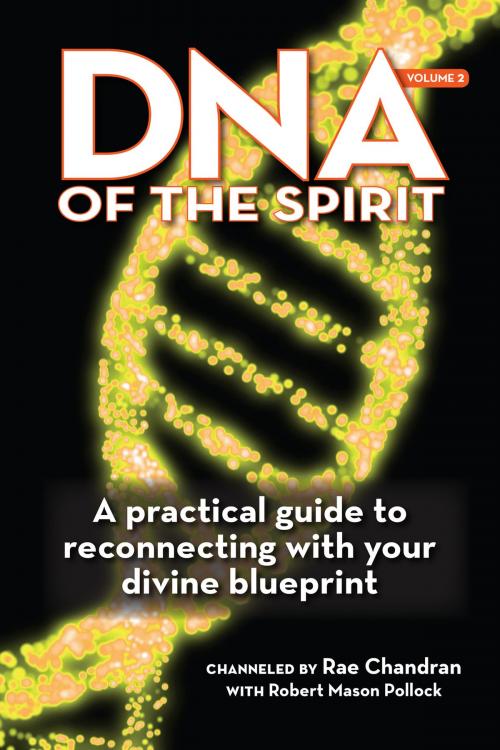 Cover of the book DNA of the Spirit, Volume 2 by Rae Chandran, Robert Mason Pollock, Light Technology Publishing