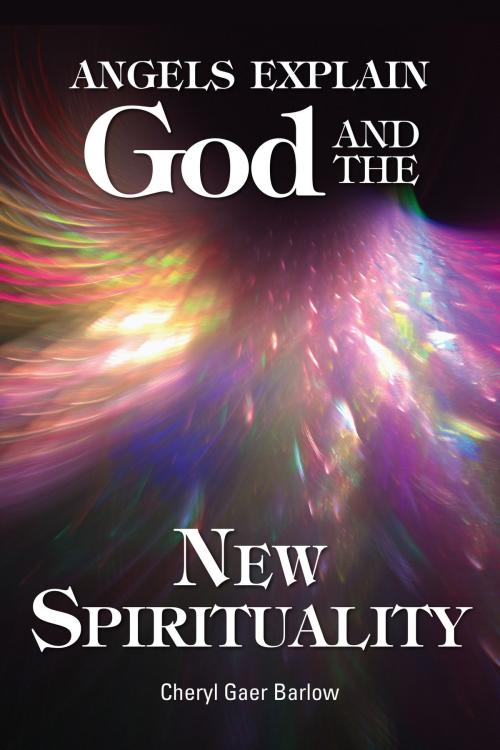Cover of the book Angels Explain God and the New Spirituality by Cheryl Gaer Barlow, Light Technology Publishing