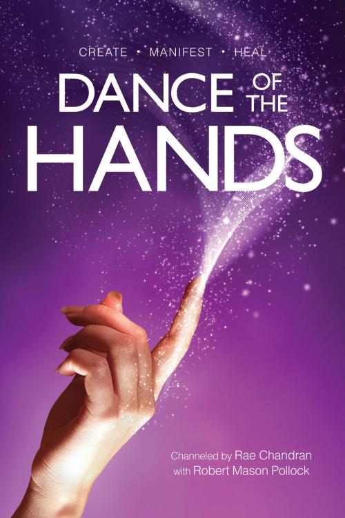 Cover of the book Dance of the Hands by Rae Chandran, Robert Mason Pollock, Light Technology Publishing