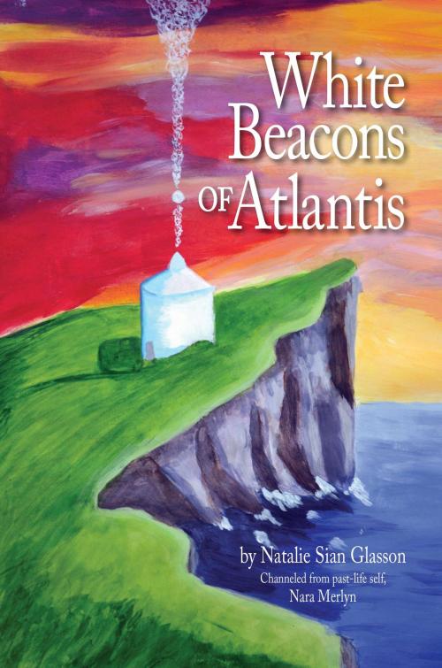 Cover of the book White Beacons of Atlantis by Natalie Sian Glasson, Light Technology Publishing