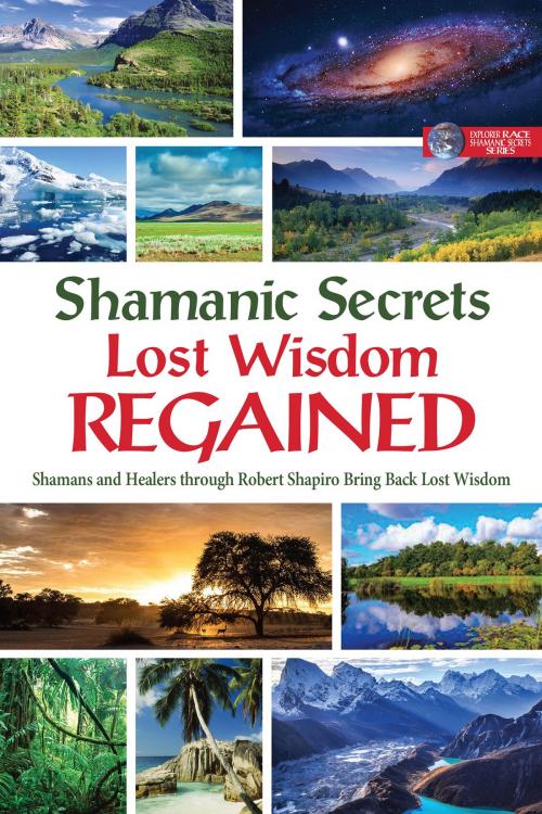 Cover of the book Shamanic Secrets: Lost Wisdom Regained by Robert Shapiro, Light Technology Publishing