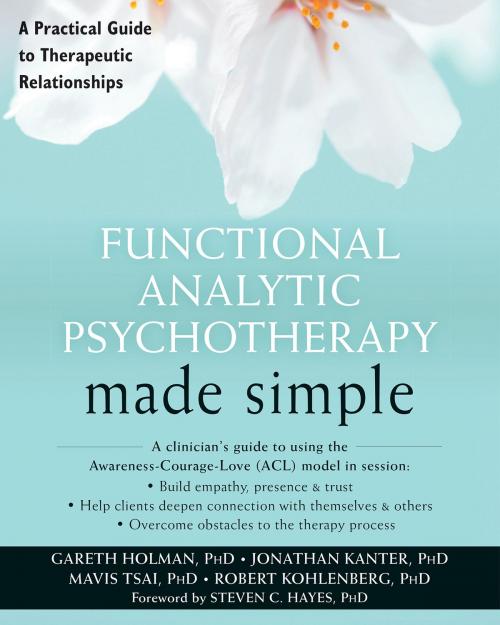 Cover of the book Functional Analytic Psychotherapy Made Simple by Gareth Holman, PhD, Mavis Tsai, PhD, Robert Kohlenberg, PhD, Jonathan W. Kanter, PhD, New Harbinger Publications