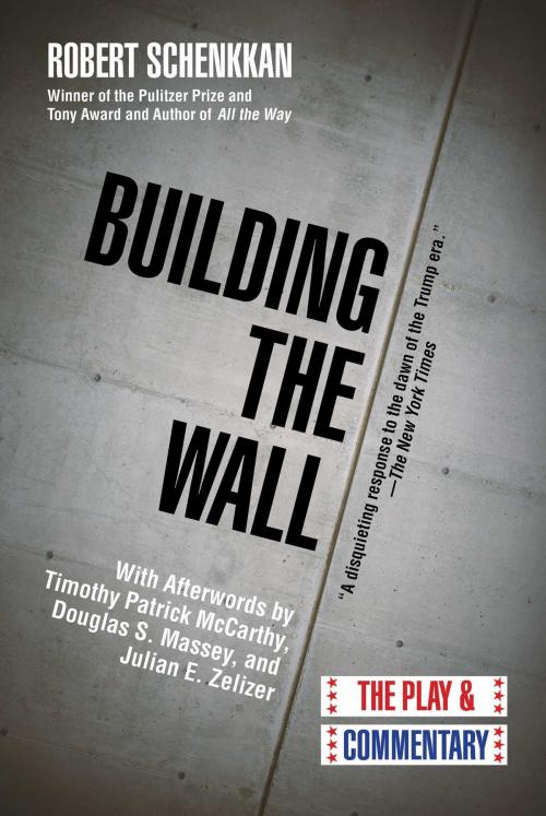 Cover of the book Building the Wall by Robert Schenkkan, Douglas S. Massey, Julian E. Zelizer, Timothy Patrick McCarthy, Arcade