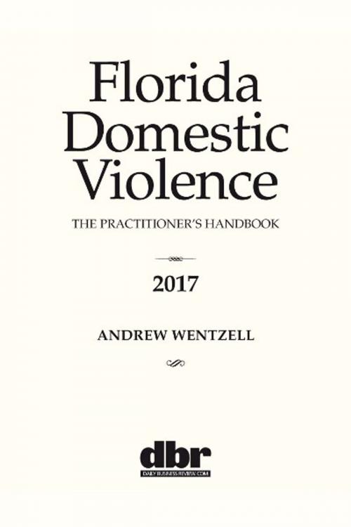 Cover of the book Florida Domestic Violence: The Practitioner’s Handbook 2017 by Daily Report, ALM Media Properties, LLC