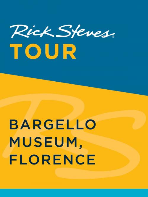 Cover of the book Rick Steves Tour: Bargello Museum, Florence by Rick Steves, Gene Openshaw, Avalon Publishing
