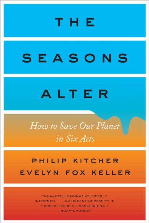 Cover of the book The Seasons Alter: How to Save Our Planet in Six Acts by Philip Kitcher, Evelyn Fox Keller, Liveright