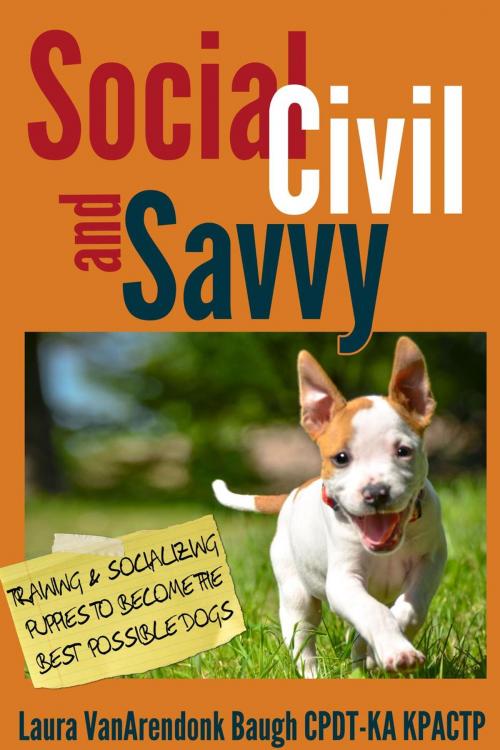 Cover of the book Social, Civil, and Savvy: Training and Socializing Puppies to Become the Best Possible Dogs by Laura VanArendonk Baugh, Æclipse Press