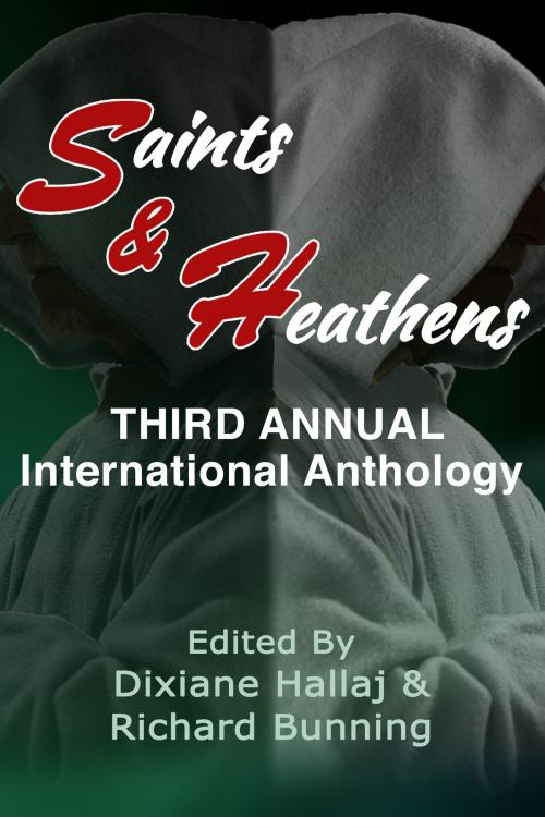 Cover of the book Saints & Heathens: An International Anthology by Dixiane Hallaj, Richard Bunning, S & H Publishing, Inc.