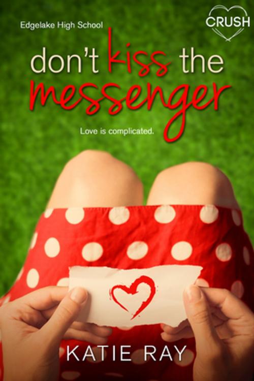 Cover of the book Don't Kiss the Messenger by Katie Ray, Entangled Publishing, LLC