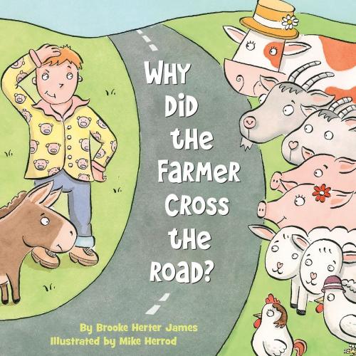 Cover of the book Why Did the Farmer Cross the Road? by Brooke Herter James, Sleeping Bear Press
