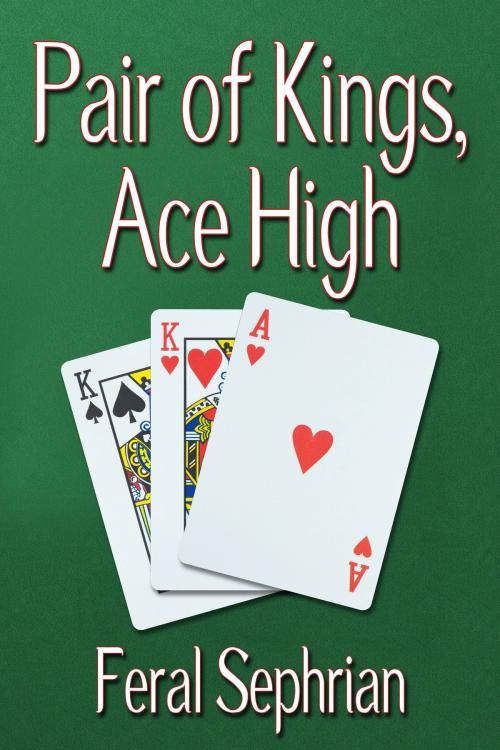 Cover of the book Pair of Kings, Ace High by Feral Sephrian, JMS Books LLC