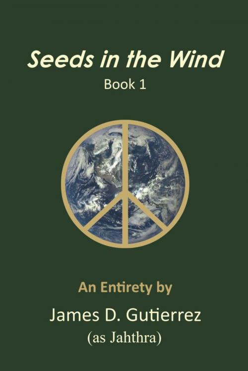 Cover of the book Seeds in the Wind - Book 1 by James D. Gutierrez, BookLocker.com, Inc.