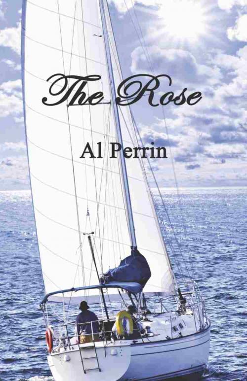 Cover of the book The Rose by Al Perrin, BookLocker.com, Inc.