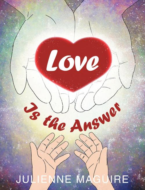 Cover of the book LOVE IS THE ANSWER by Julienne Maguire, Christian Faith Publishing