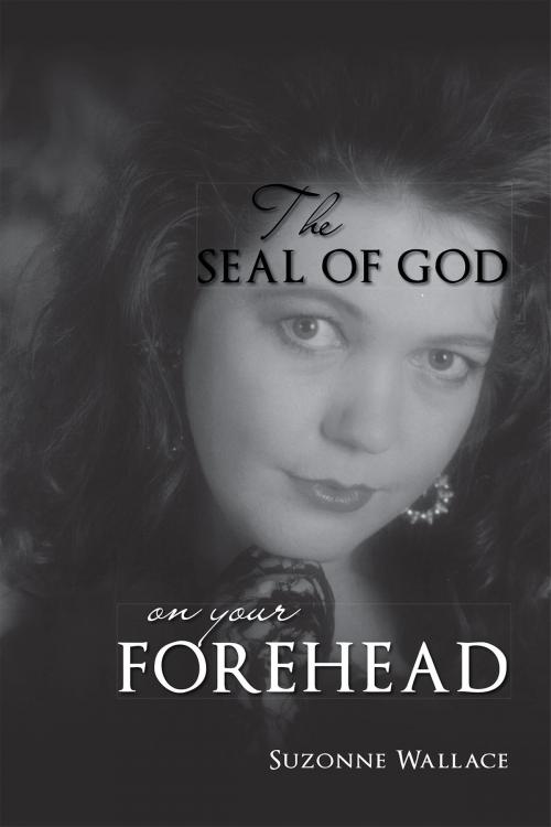 Cover of the book The Seal Of God On Your Forehead by Suzonne Wallace, Page Publishing, Inc.