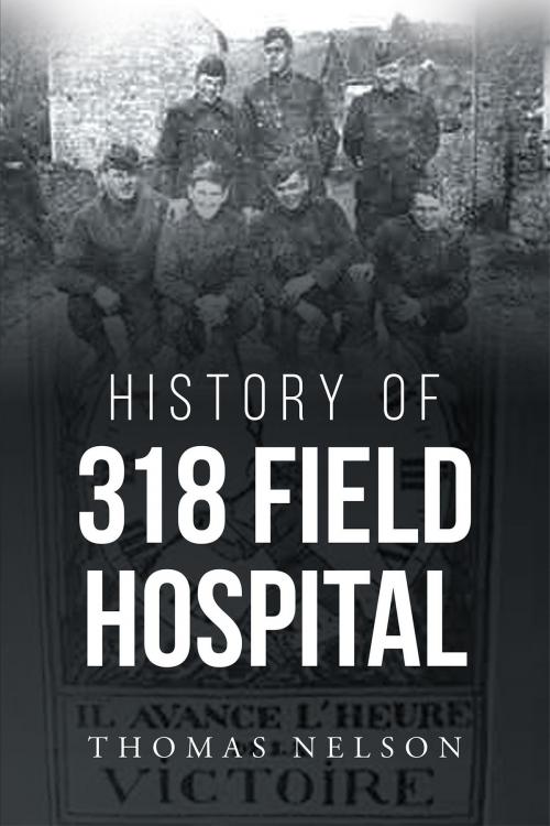 Cover of the book History of 318 Field Hospital by Thomas Nelson, Page Publishing, Inc.