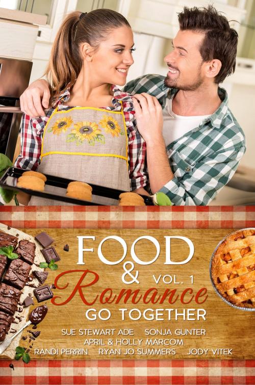 Cover of the book Food and Romance Go Together, Vol. 1, An Anthology by Sue Stewart Ade, Sonja Gunter, April Marcom, Holly Marcom, Randi Perrin, Ryan Jo Summers, Jody Vitek, Sue Stewart Ade