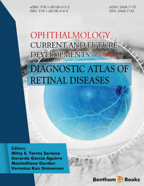Cover of the book Ophthalmology: Current and Future Developments Volume 3: Diagnostic Atlas of Retinal Diseases by Mitzy  E. Torres Soriano, Bentham Science Publishers