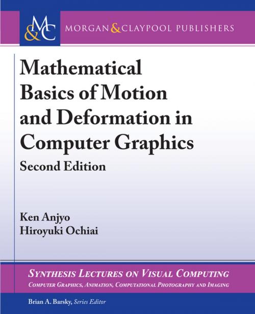 Cover of the book Mathematical Basics of Motion and Deformation in Computer Graphics by Ken Anjyo, Hiroyuki Ochiai, Brian A. Barsky, Morgan & Claypool Publishers
