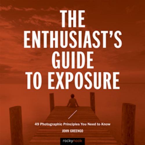 Cover of the book The Enthusiast's Guide to Exposure by John Greengo, Rocky Nook
