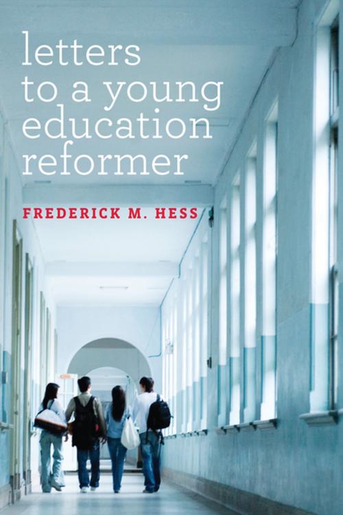 Cover of the book Letters to a Young Education Reformer by Frederick M. Hess, Harvard Education Press