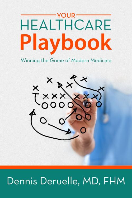 Cover of the book Your Healthcare Playbook by Dr. Dennis Deruelle, Savio Republic