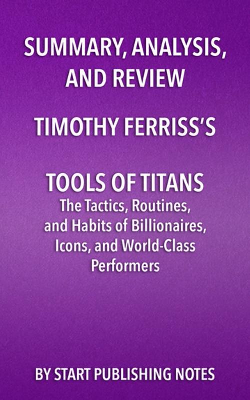 Cover of the book Summary, Analysis, and Review of Timothy Ferriss's Tools of Titans by Start Publishing Notes, Start Publishing Notes