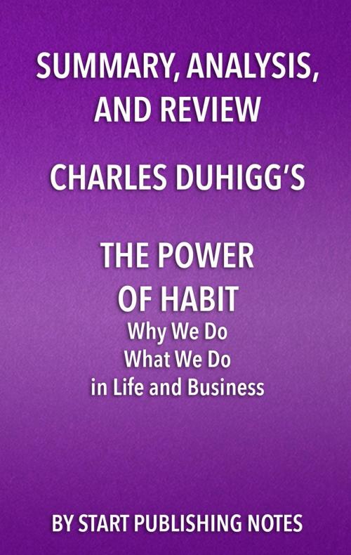 Cover of the book Summary, Analysis, and Review of Charles Duhigg's The Power of Habit by Start Publishing Notes, Start Publishing Notes