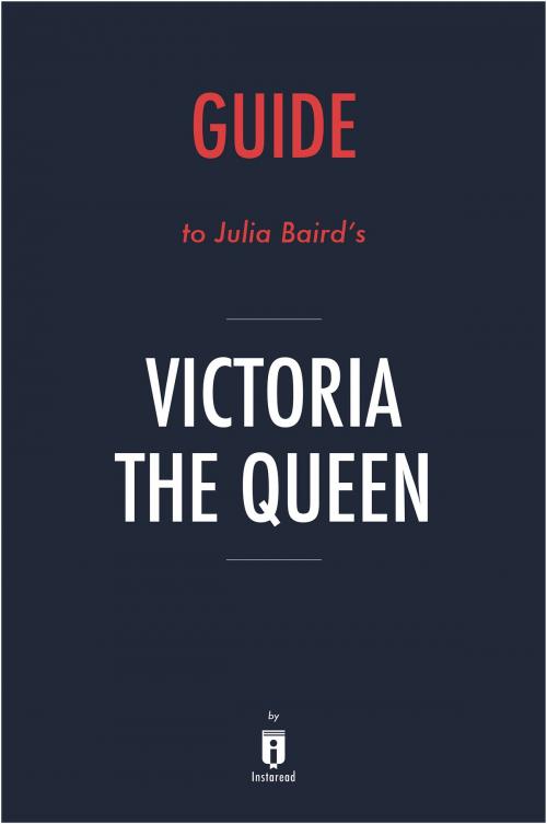 Cover of the book Guide to Julia Baird’s Victoria The Queen by Instaread by Instaread, Instaread