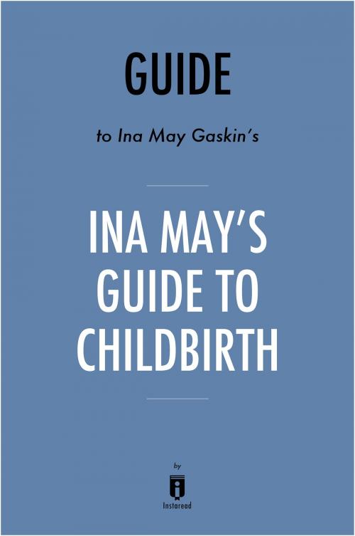 Cover of the book Guide to Ina May Gaskin’s Ina May’s Guide to Childbirth by Instaread by Instaread, Instaread
