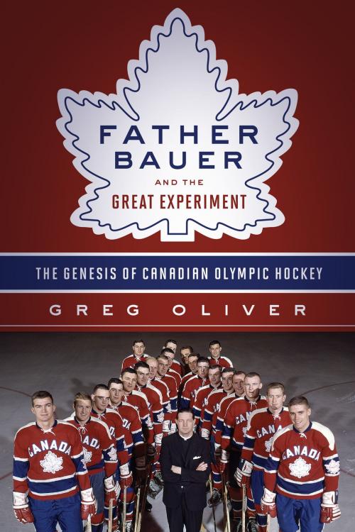 Cover of the book Father Bauer and the Great Experiment by Greg Oliver, Jim Gregory, ECW Press