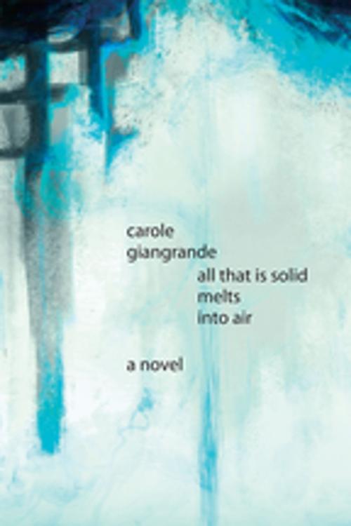 Cover of the book All That Is Solid Melts Into Air by Carole Giangrande, Inanna Publications