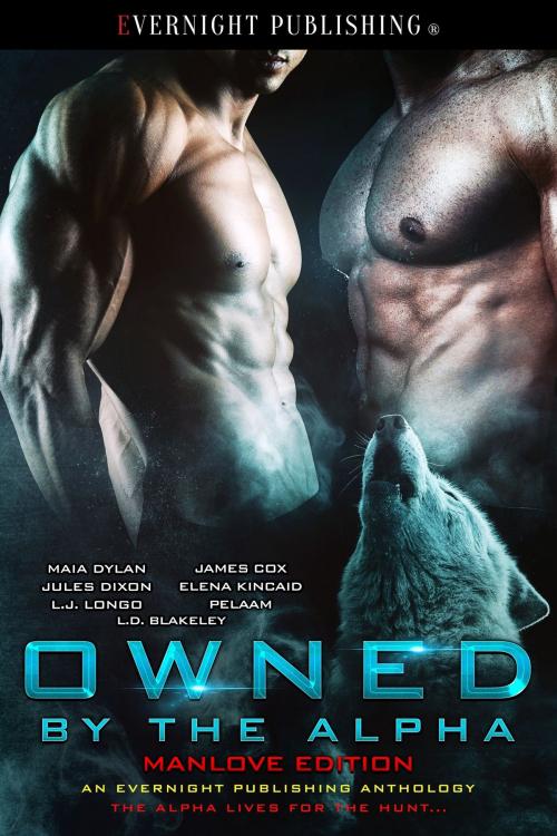 Cover of the book Owned by the Alpha: Manlove Edition by Maia Dylan, James Cox, Jules Dixon, Elena Kincaid, L.J. Longo, Pelaam, L.D. Blakeley, Evernight Publishing