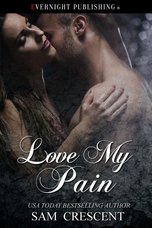 Cover of the book Love My Pain by Sam Crescent, Evernight Publishing