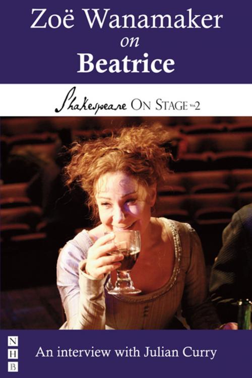 Cover of the book Zoë Wanamaker on Beatrice (Shakespeare On Stage) by Zoë Wanamaker, Julian Curry, Nick Hern Books