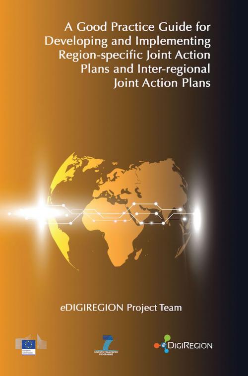 Cover of the book A Good Practice Guide for Developing and Implementing Region-specific Joint Action Plans and Inter-regional Joint Action Plans: eDIGIREGION 3 by eDIGIREGION Project Team eDIGIREGION Project Team, Oak Tree Press