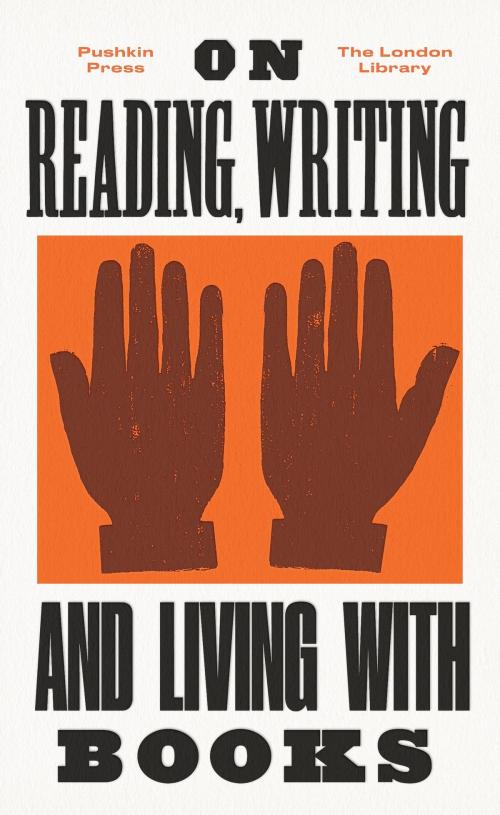 Cover of the book On Reading, Writing and Living with Books by George Eliot, Virginia Woolf, E. M. Forster, Charles Dickens, Leigh Hunt, Steerforth Press