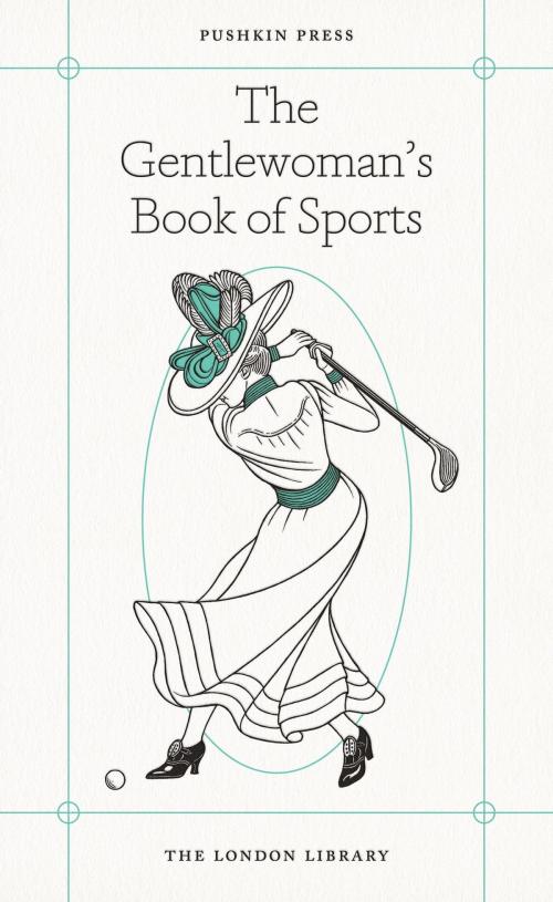 Cover of the book The Gentlewoman's Book of Sports by Lady Greville, Lady Colin Campbell, Miss A.D. Mackenzie, Lady Milner, Miss C. Bowly, Steerforth Press