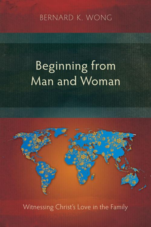 Cover of the book Beginning from Man and Woman by Bernard K. Wong, Langham Creative Projects